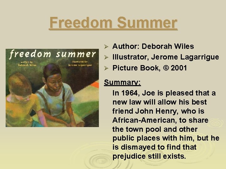 Freedom Summer Author: Deborah Wiles Ø Illustrator, Jerome Lagarrigue Ø Picture Book, © 2001
