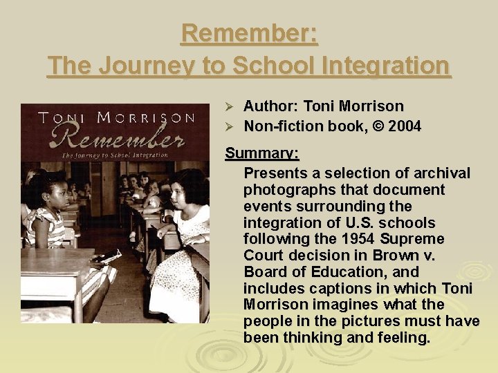 Remember: The Journey to School Integration Author: Toni Morrison Ø Non-fiction book, © 2004