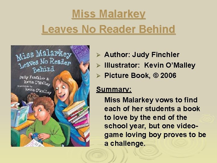Miss Malarkey Leaves No Reader Behind Author: Judy Finchler Ø Illustrator: Kevin O’Malley Ø