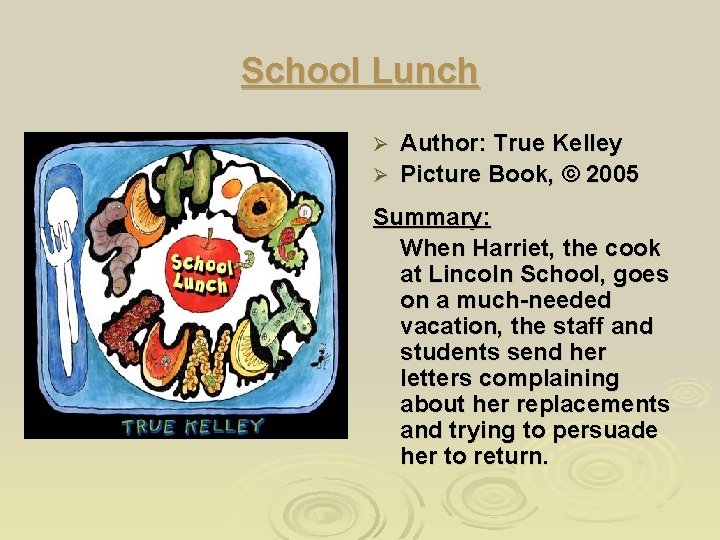School Lunch Author: True Kelley Ø Picture Book, © 2005 Ø Summary: When Harriet,