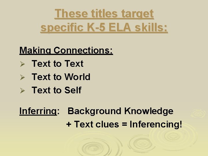 These titles target specific K-5 ELA skills: Making Connections: Ø Text to Text Ø