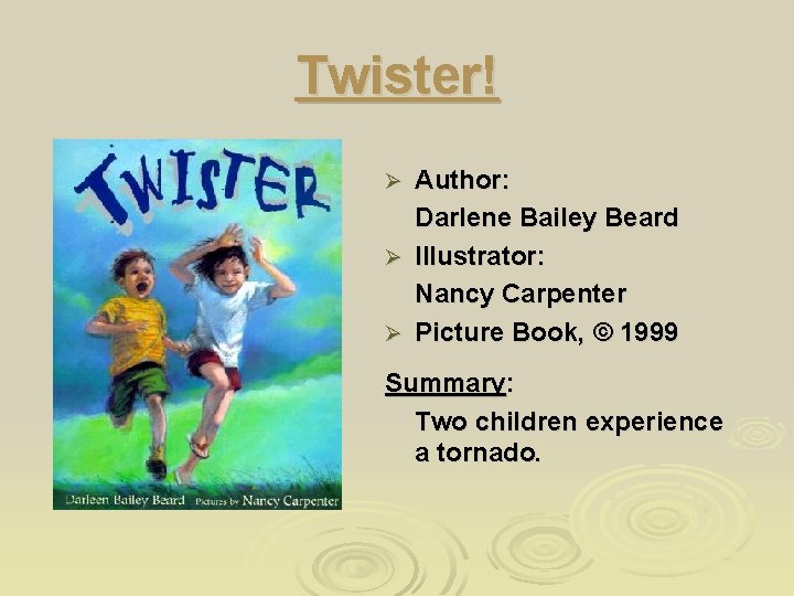 Twister! Author: Darlene Bailey Beard Ø Illustrator: Nancy Carpenter Ø Picture Book, © 1999