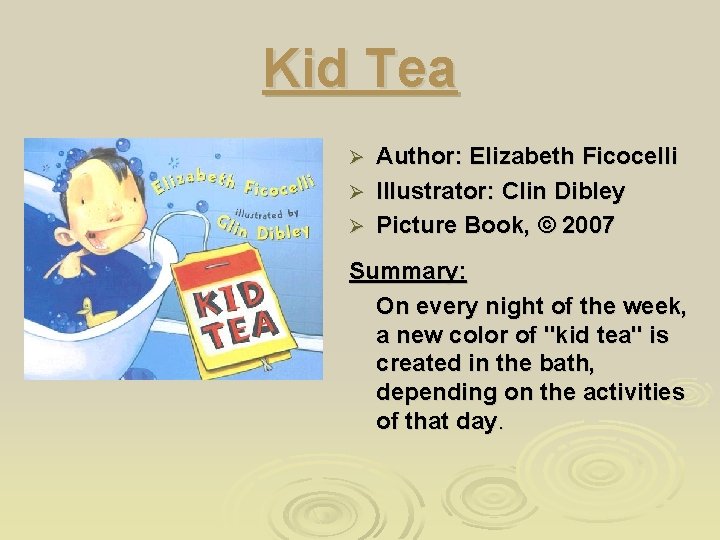 Kid Tea Author: Elizabeth Ficocelli Ø Illustrator: Clin Dibley Ø Picture Book, © 2007