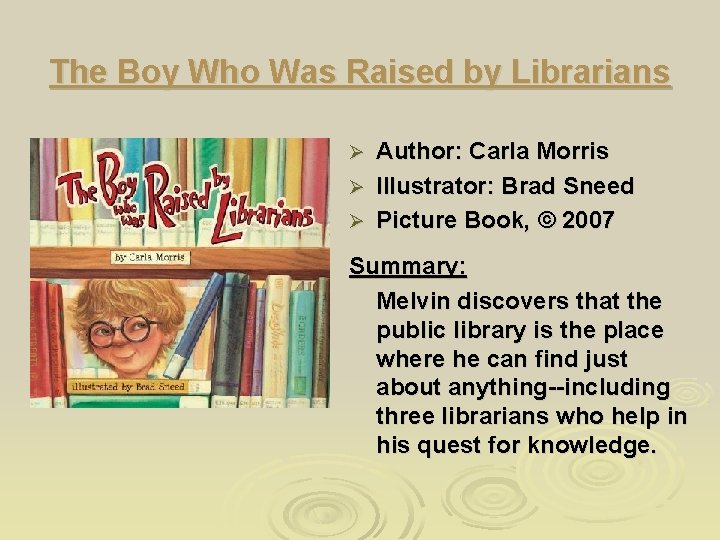 The Boy Who Was Raised by Librarians Author: Carla Morris Ø Illustrator: Brad Sneed