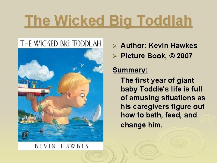 The Wicked Big Toddlah Author: Kevin Hawkes Ø Picture Book, © 2007 Ø Summary: