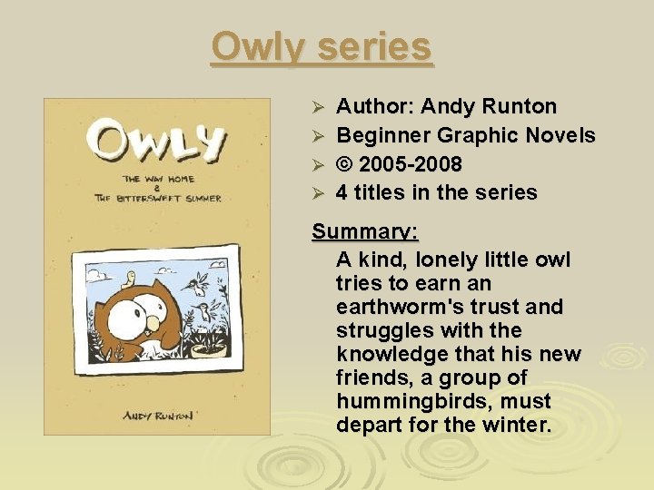 Owly series Author: Andy Runton Ø Beginner Graphic Novels Ø © 2005 -2008 Ø