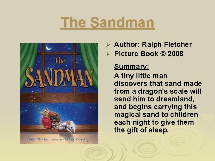 The Sandman Author: Ralph Fletcher Ø Picture Book © 2008 Ø Summary: A tiny