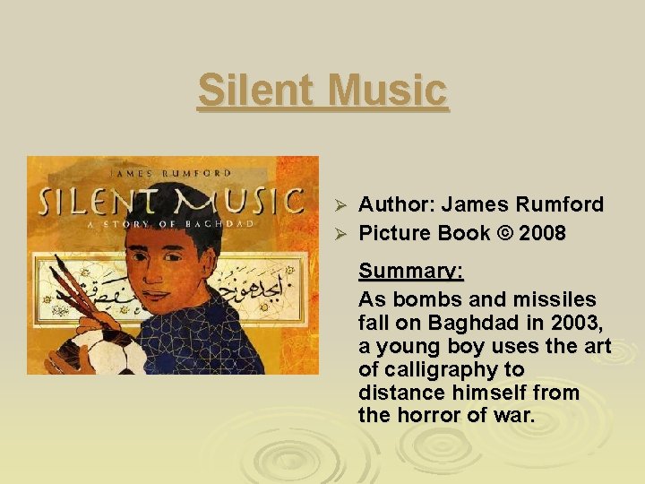 Silent Music Author: James Rumford Ø Picture Book © 2008 Ø Summary: As bombs