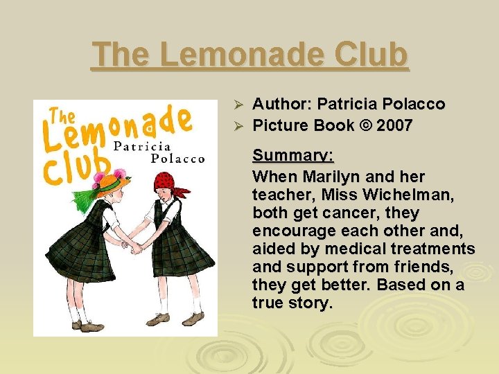 The Lemonade Club Author: Patricia Polacco Ø Picture Book © 2007 Ø Summary: When