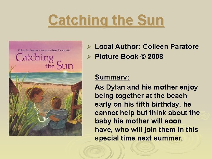 Catching the Sun Local Author: Colleen Paratore Ø Picture Book © 2008 Ø Summary: