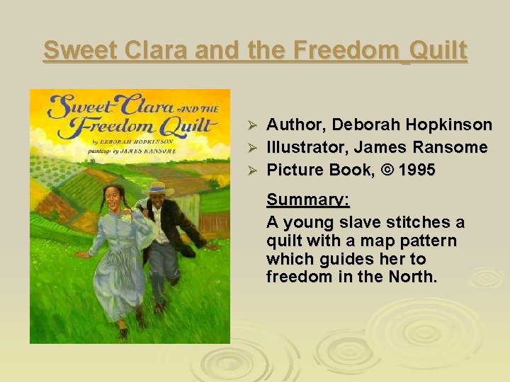 Sweet Clara and the Freedom Quilt Author, Deborah Hopkinson Ø Illustrator, James Ransome Ø