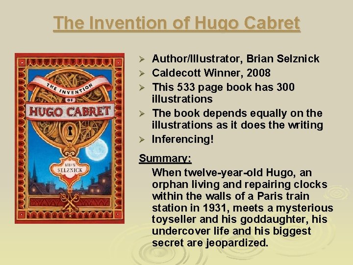 The Invention of Hugo Cabret Ø Ø Ø Author/Illustrator, Brian Selznick Caldecott Winner, 2008