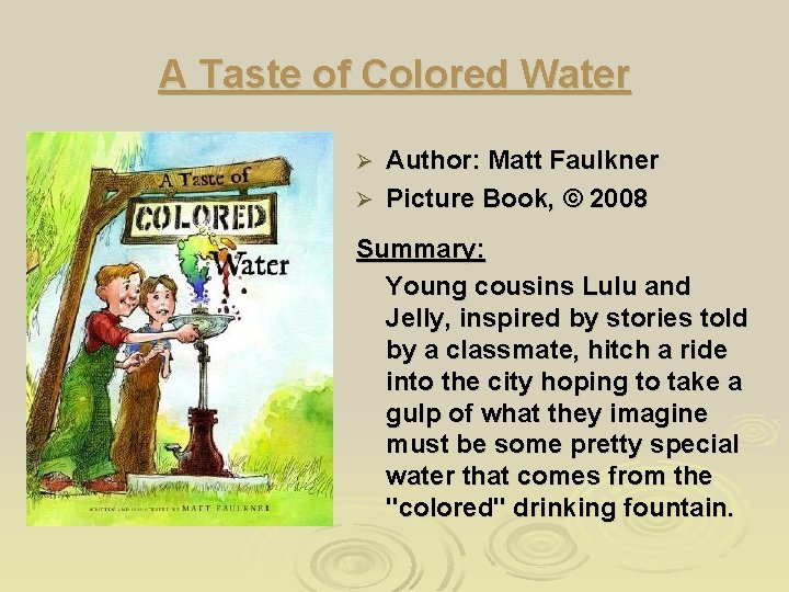 A Taste of Colored Water Author: Matt Faulkner Ø Picture Book, © 2008 Ø