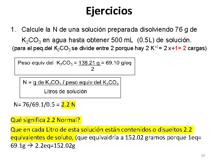 Ejercicios 1. Calcule la N de una solución preparada disolviendo 76 g de K