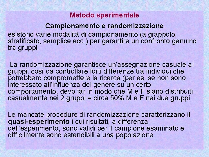 Metodo sperimentale Campionamento e randomizzazione esistono varie modalità di campionamento (a grappolo, stratificato, semplice