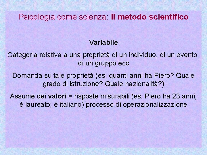 Psicologia come scienza: Il metodo scientifico Variabile Categoria relativa a una proprietà di un