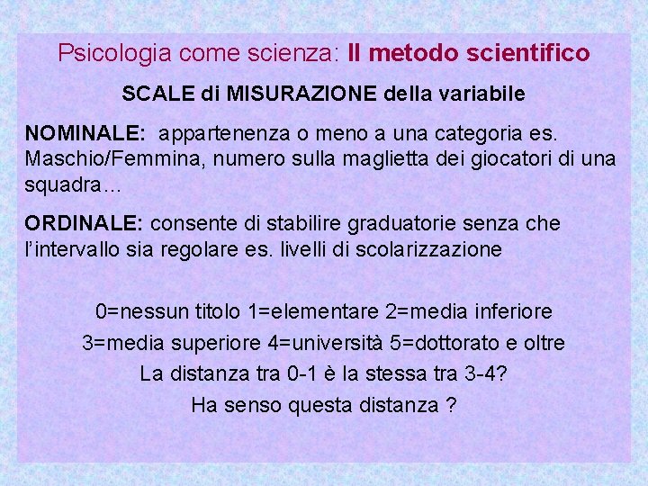 Psicologia come scienza: Il metodo scientifico SCALE di MISURAZIONE della variabile NOMINALE: appartenenza o