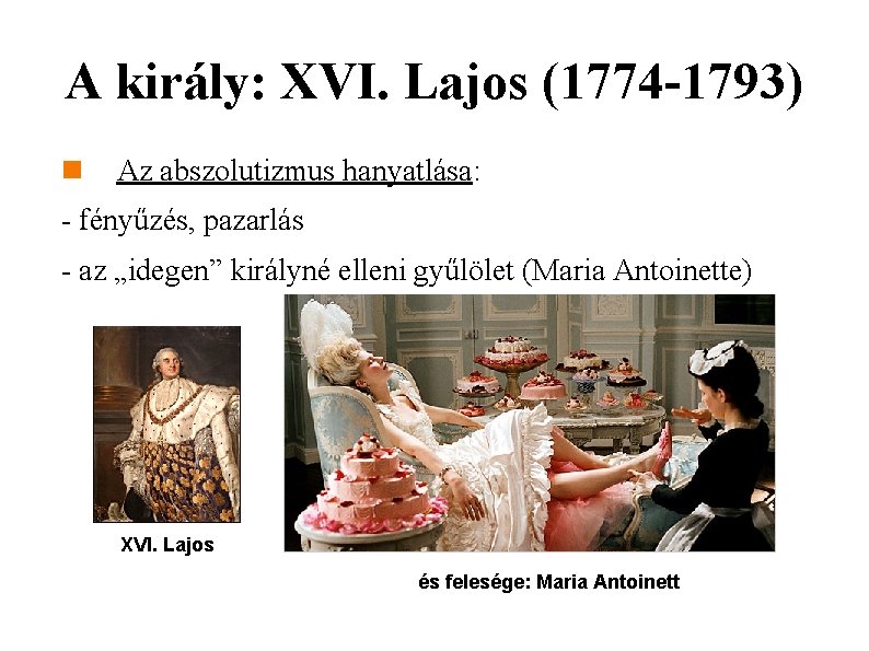 A király: XVI. Lajos (1774 -1793) Az abszolutizmus hanyatlása: - fényűzés, pazarlás - az