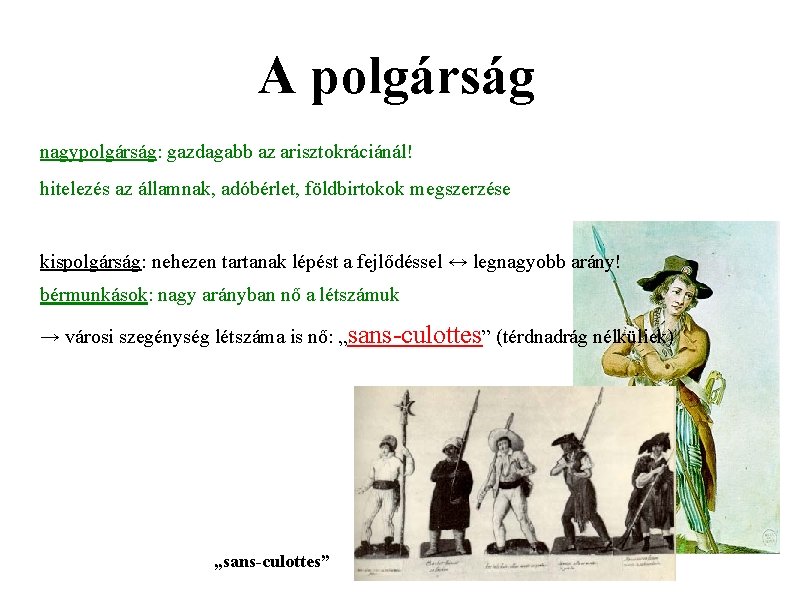 A polgárság nagypolgárság: gazdagabb az arisztokráciánál! hitelezés az államnak, adóbérlet, földbirtokok megszerzése kispolgárság: nehezen