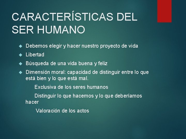 CARACTERÍSTICAS DEL SER HUMANO Debemos elegir y hacer nuestro proyecto de vida Libertad Búsqueda