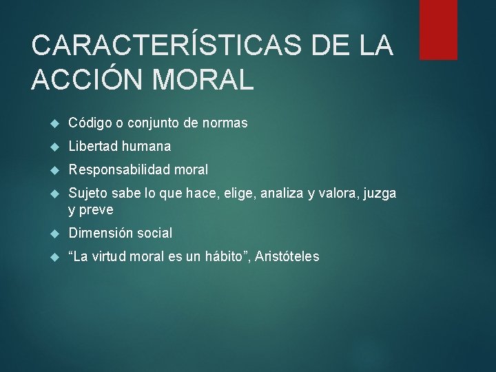 CARACTERÍSTICAS DE LA ACCIÓN MORAL Código o conjunto de normas Libertad humana Responsabilidad moral