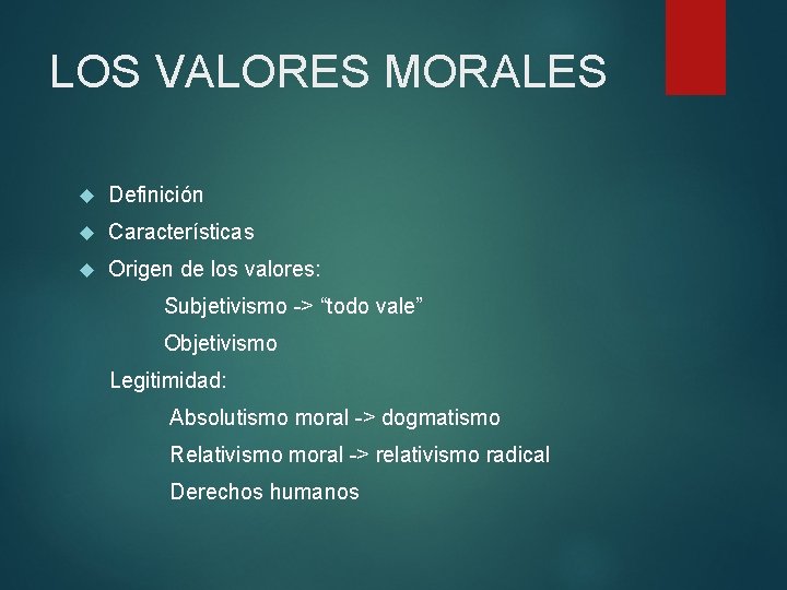 LOS VALORES MORALES Definición Características Origen de los valores: Subjetivismo -> “todo vale” Objetivismo