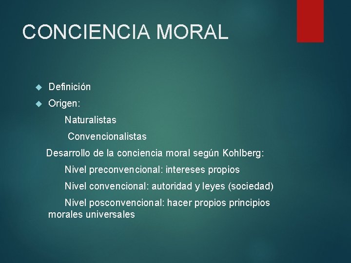 CONCIENCIA MORAL Definición Origen: Naturalistas Convencionalistas Desarrollo de la conciencia moral según Kohlberg: Nivel