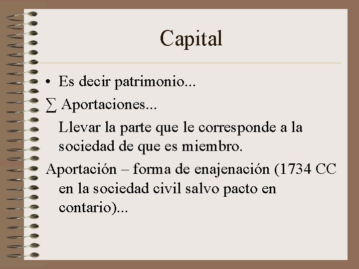 Capital • Es decir patrimonio. . . ∑ Aportaciones. . . Llevar la parte