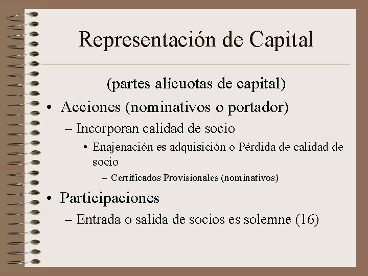 Representación de Capital (partes alícuotas de capital) • Acciones (nominativos o portador) – Incorporan