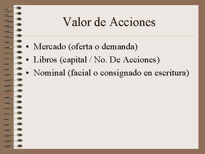 Valor de Acciones • Mercado (oferta o demanda) • Libros (capital / No. De