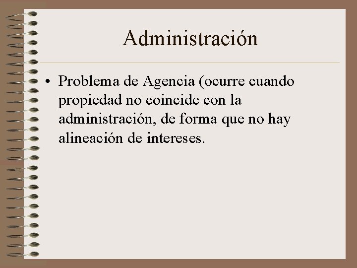 Administración • Problema de Agencia (ocurre cuando propiedad no coincide con la administración, de