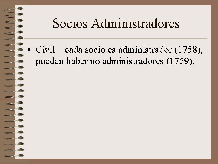 Socios Administradores • Civil – cada socio es administrador (1758), pueden haber no administradores
