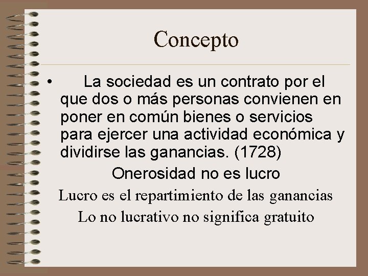 Concepto • La sociedad es un contrato por el que dos o más personas