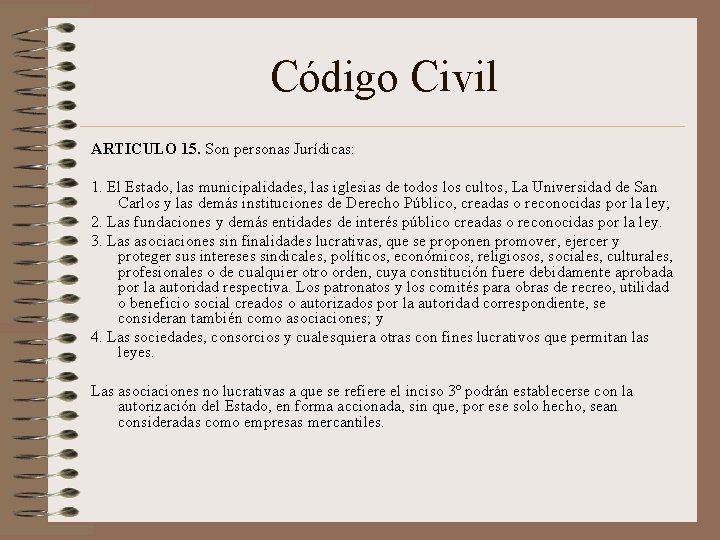 Código Civil ARTICULO 15. Son personas Jurídicas: 1. El Estado, las municipalidades, las iglesias