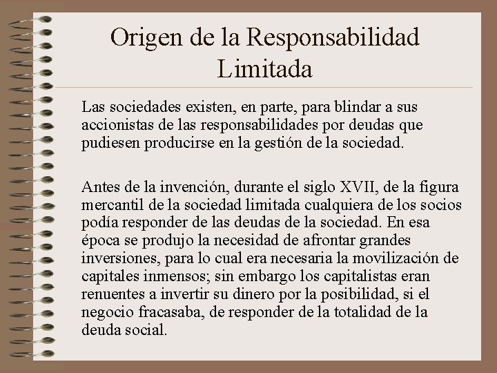 Origen de la Responsabilidad Limitada Las sociedades existen, en parte, para blindar a sus
