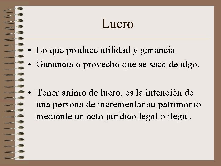 Lucro • Lo que produce utilidad y ganancia • Ganancia o provecho que se