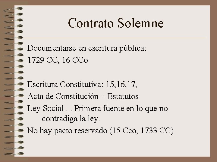 Contrato Solemne Documentarse en escritura pública: 1729 CC, 16 CCo Escritura Constitutiva: 15, 16,