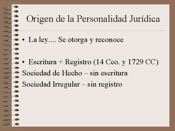 Origen de la Personalidad Jurídica • La ley. . Se otorga y reconoce •