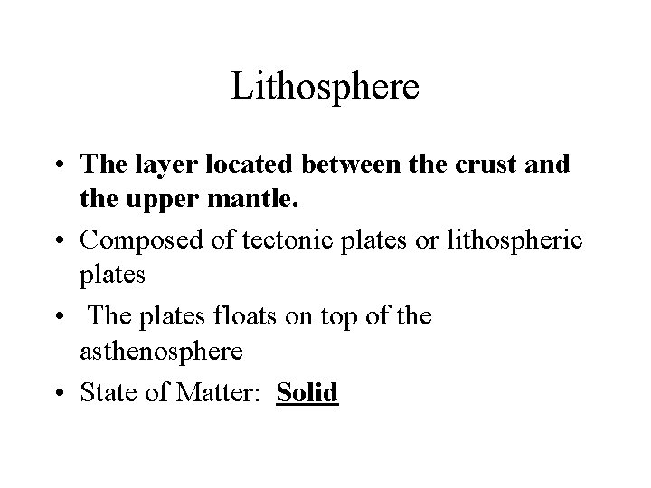 Lithosphere • The layer located between the crust and the upper mantle. • Composed