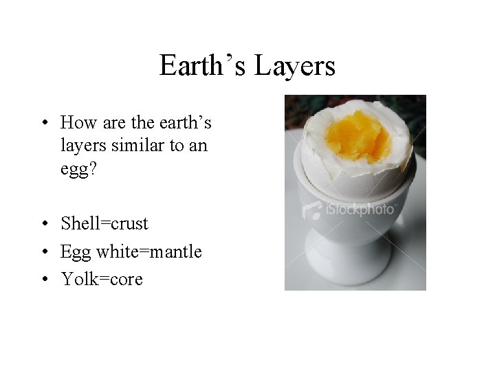 Earth’s Layers • How are the earth’s layers similar to an egg? • Shell=crust