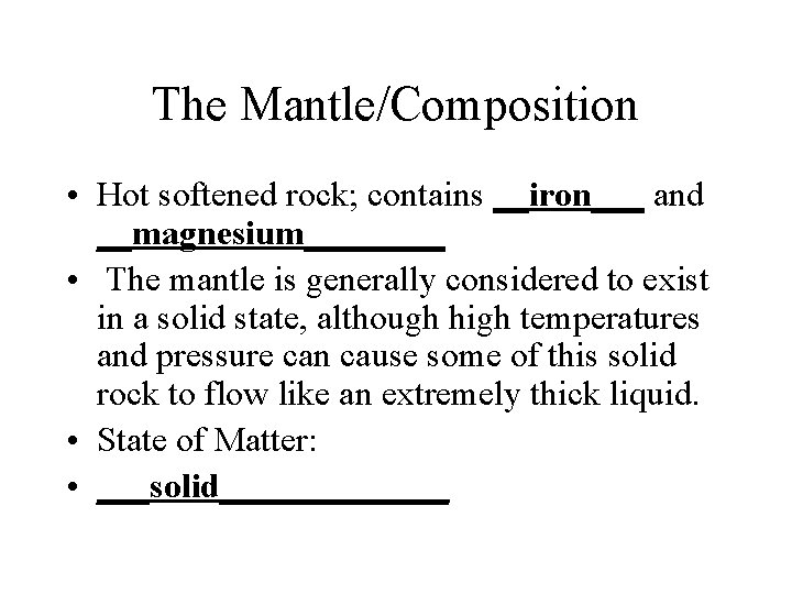 The Mantle/Composition • Hot softened rock; contains __iron___ and __magnesium____ • The mantle is