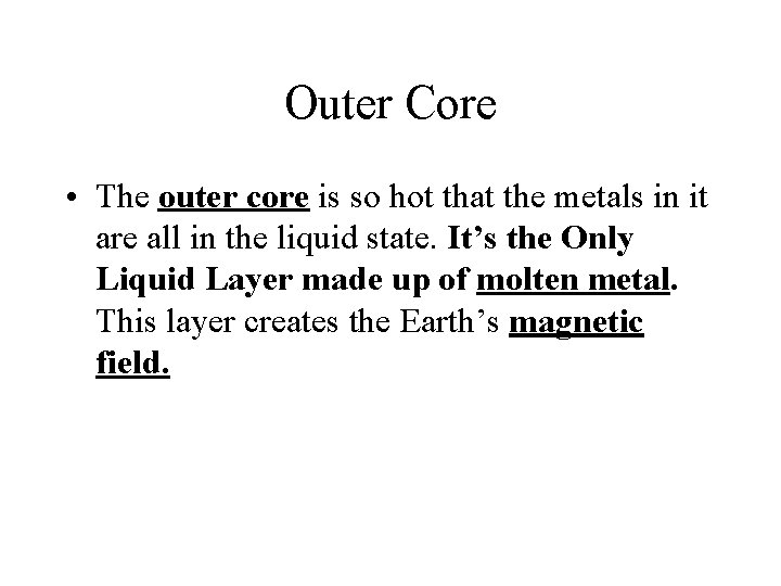 Outer Core • The outer core is so hot that the metals in it