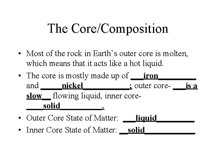 The Core/Composition • Most of the rock in Earth’s outer core is molten, which