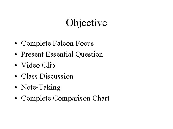 Objective • • • Complete Falcon Focus Present Essential Question Video Clip Class Discussion