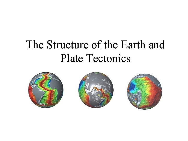 The Structure of the Earth and Plate Tectonics 