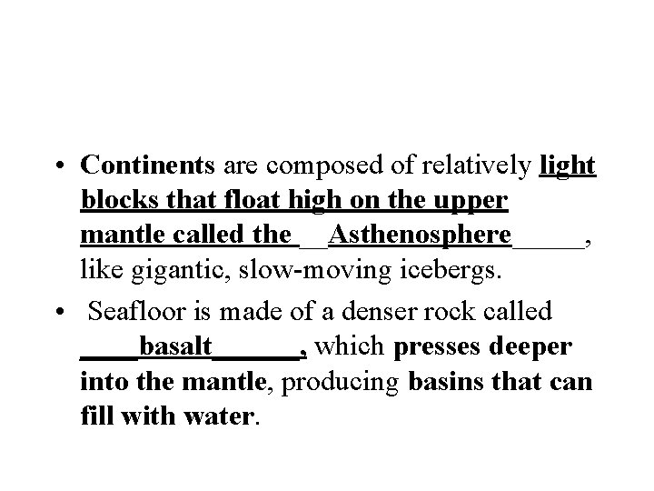  • Continents are composed of relatively light blocks that float high on the