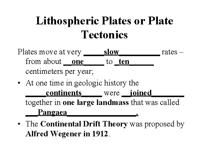 Lithospheric Plates or Plate Tectonics Plates move at very _____slow_____ rates – from about