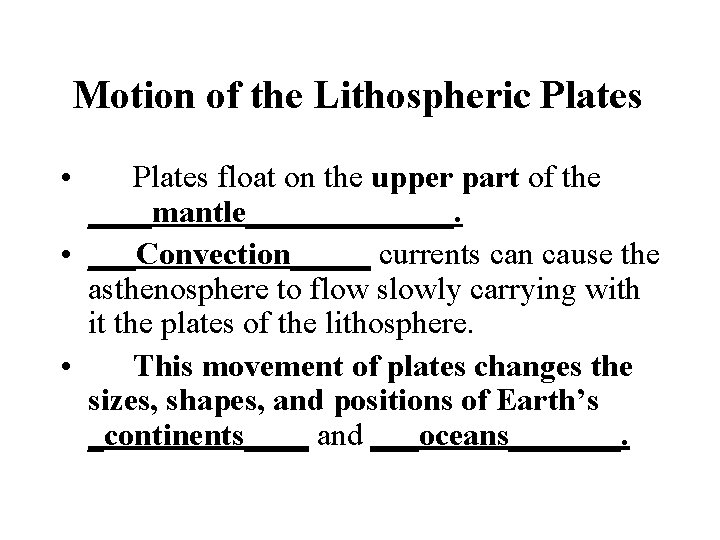 Motion of the Lithospheric Plates • Plates float on the upper part of the