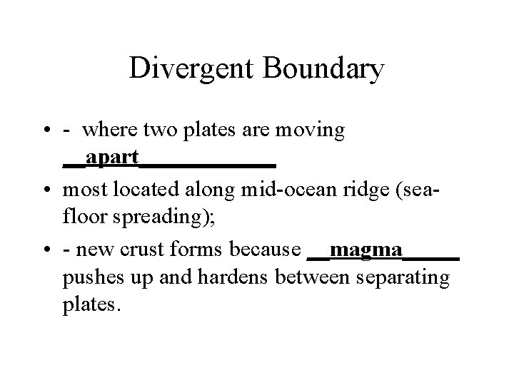 Divergent Boundary • - where two plates are moving __apart______ • most located along