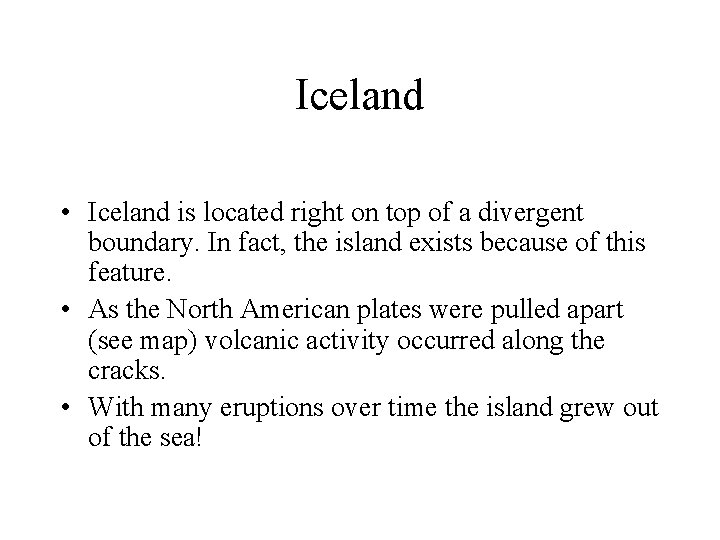 Iceland • Iceland is located right on top of a divergent boundary. In fact,